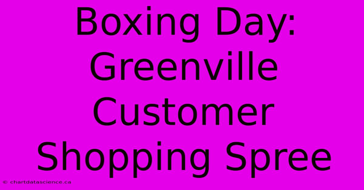 Boxing Day: Greenville Customer Shopping Spree