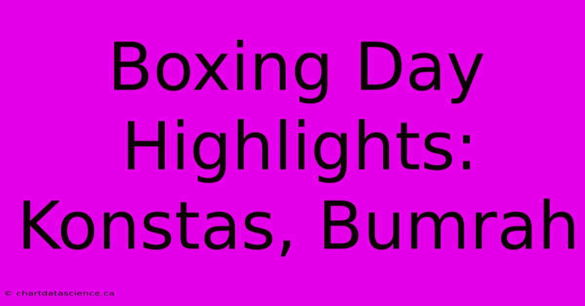 Boxing Day Highlights: Konstas, Bumrah