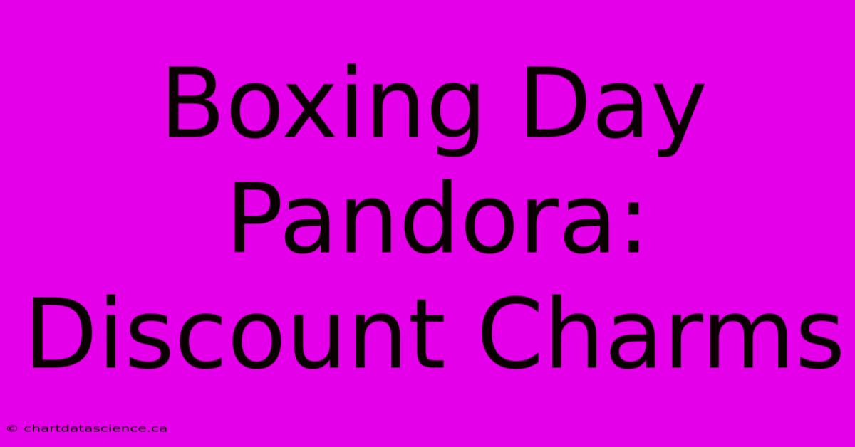 Boxing Day Pandora:  Discount Charms