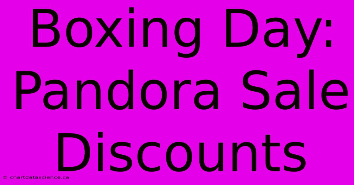 Boxing Day: Pandora Sale Discounts