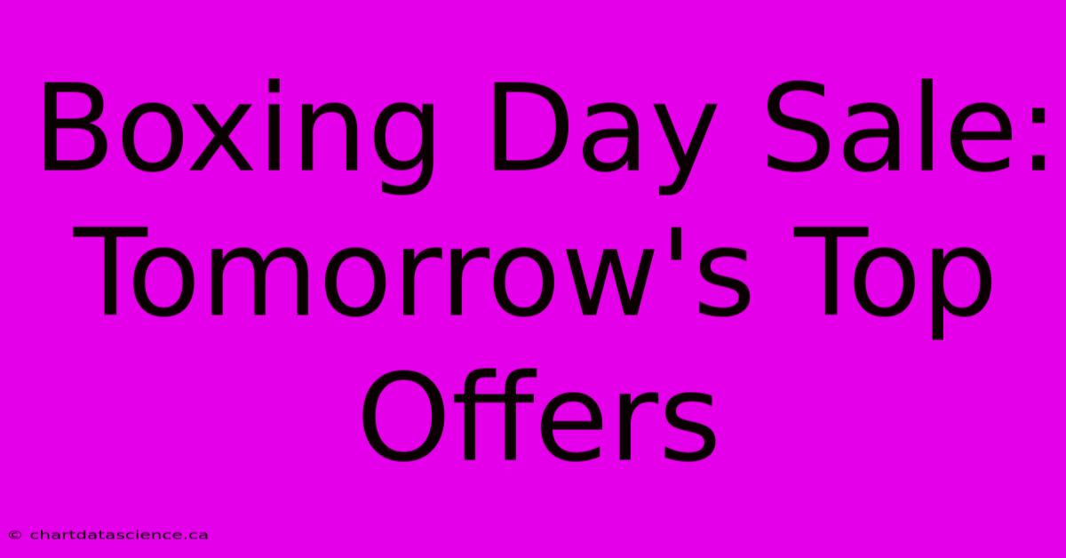 Boxing Day Sale: Tomorrow's Top Offers