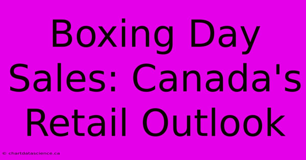 Boxing Day Sales: Canada's Retail Outlook