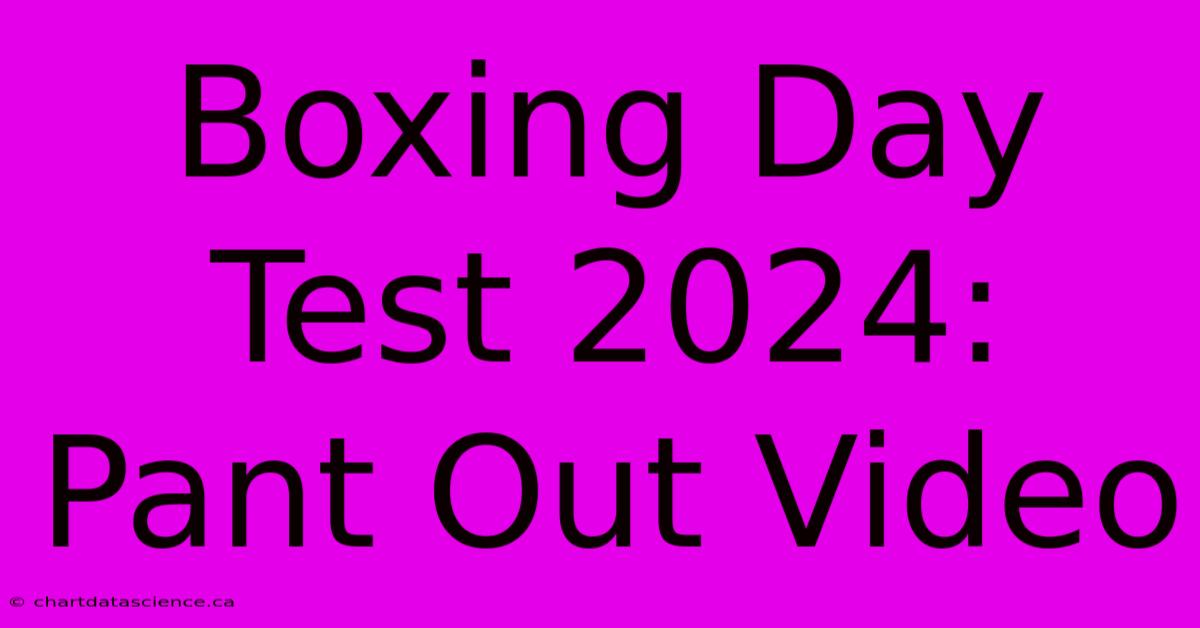 Boxing Day Test 2024: Pant Out Video