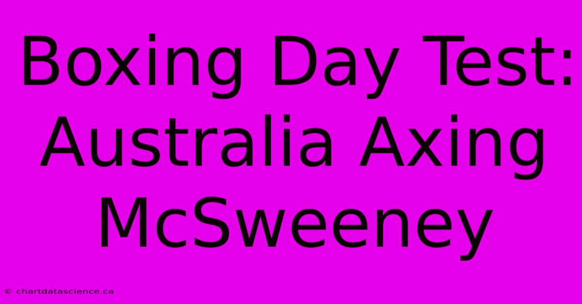 Boxing Day Test: Australia Axing McSweeney