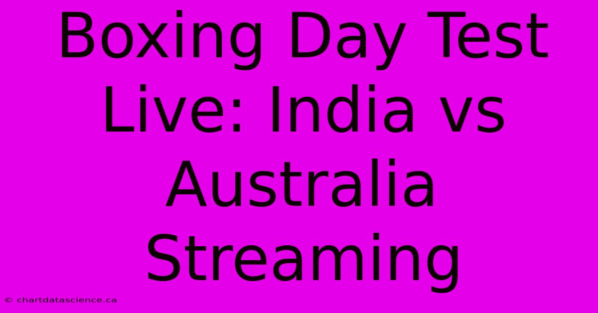 Boxing Day Test Live: India Vs Australia Streaming