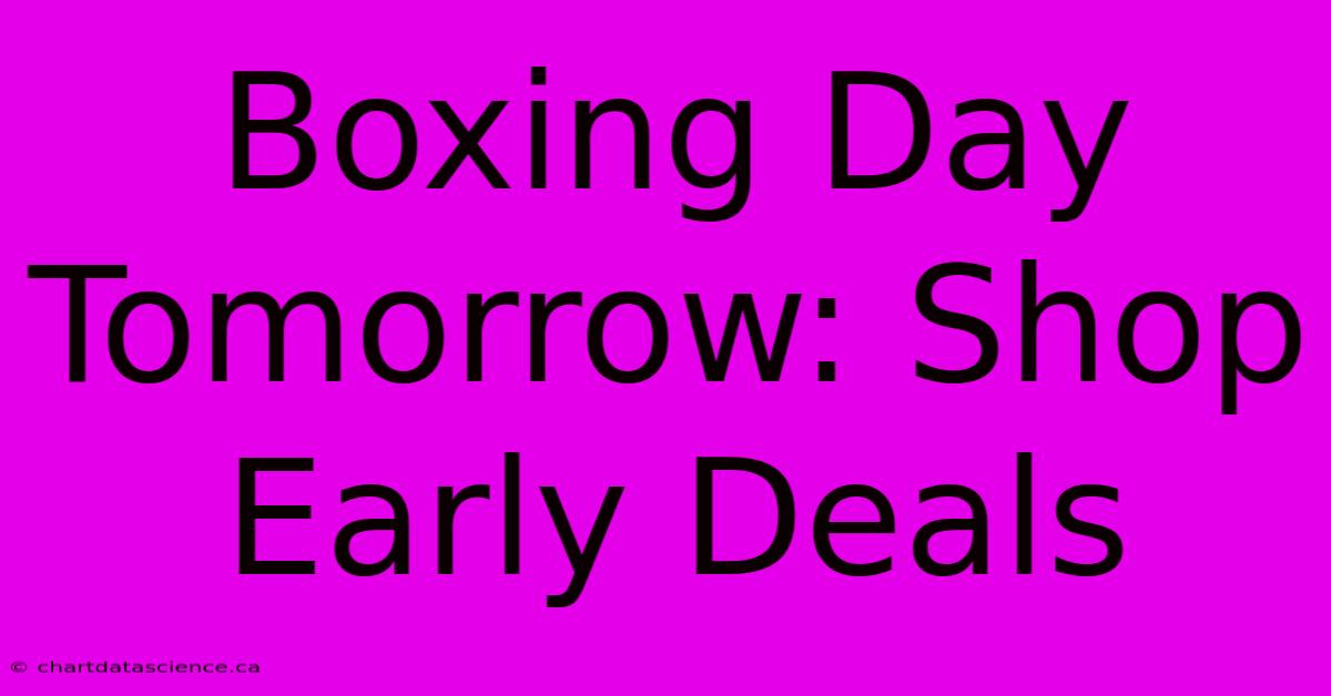 Boxing Day Tomorrow: Shop Early Deals