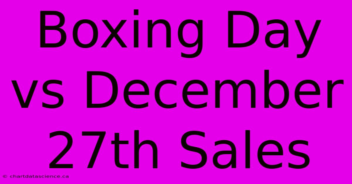 Boxing Day Vs December 27th Sales