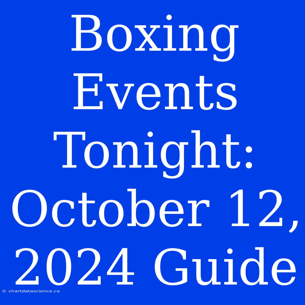 Boxing Events Tonight: October 12, 2024 Guide