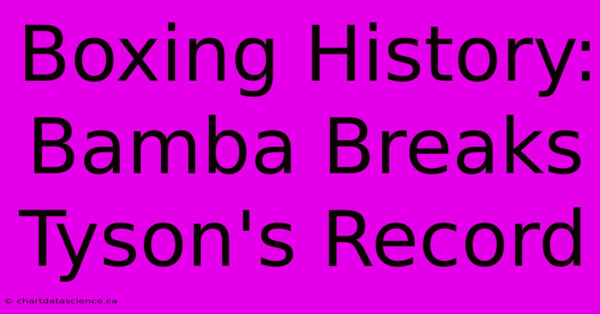 Boxing History: Bamba Breaks Tyson's Record