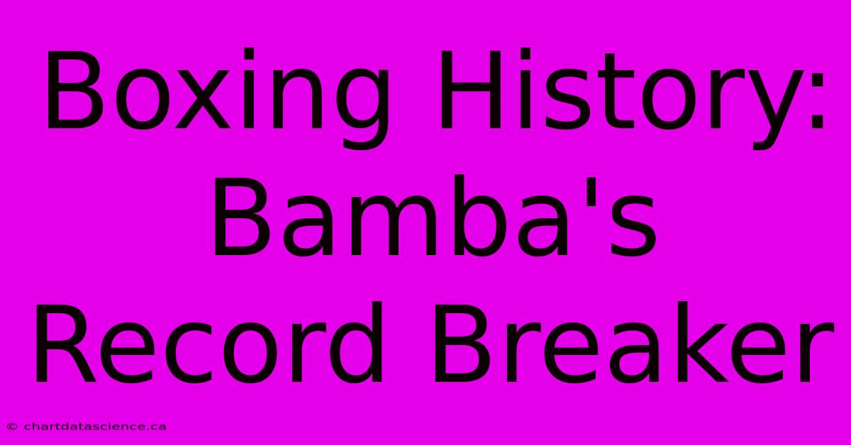 Boxing History: Bamba's Record Breaker