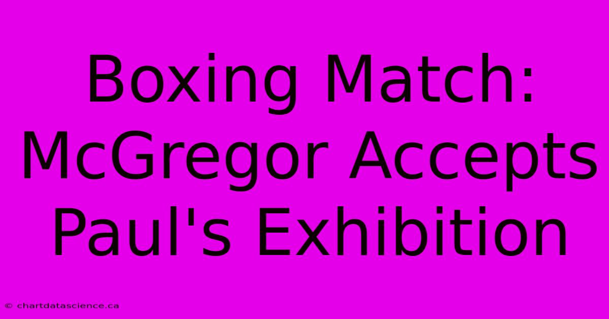 Boxing Match: McGregor Accepts Paul's Exhibition