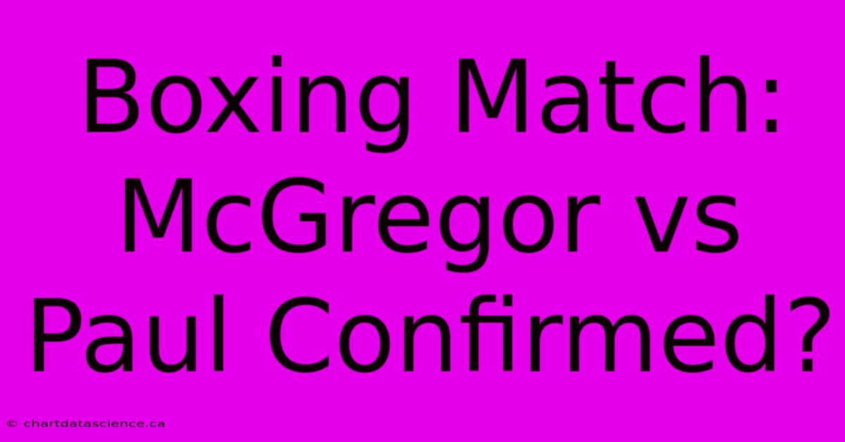 Boxing Match: McGregor Vs Paul Confirmed?