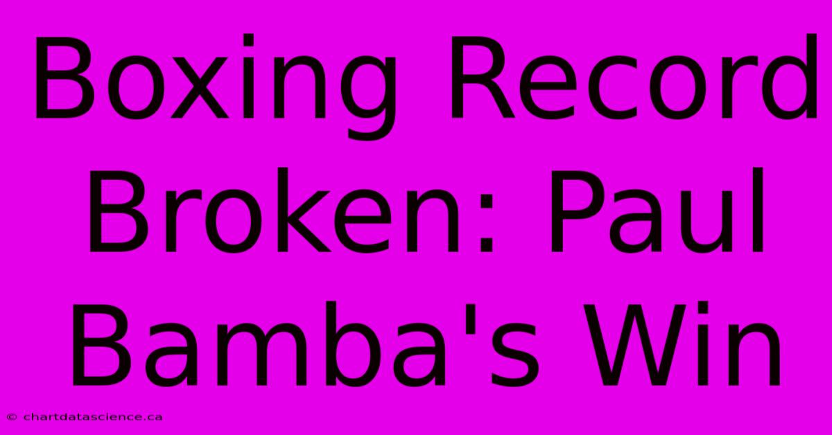 Boxing Record Broken: Paul Bamba's Win