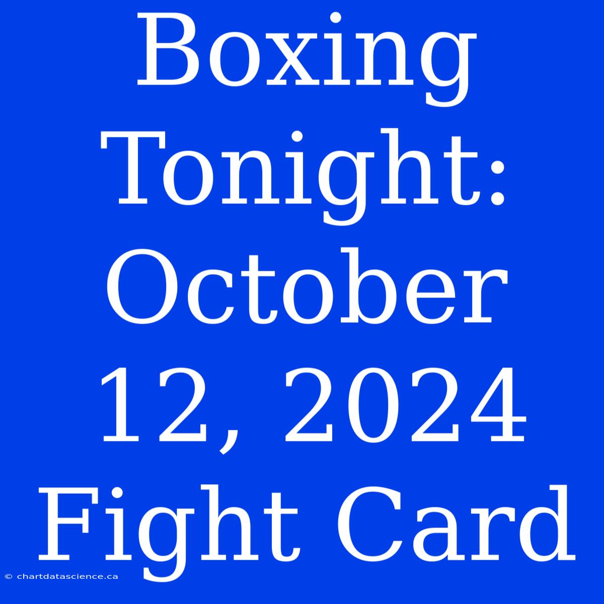 Boxing Tonight: October 12, 2024 Fight Card