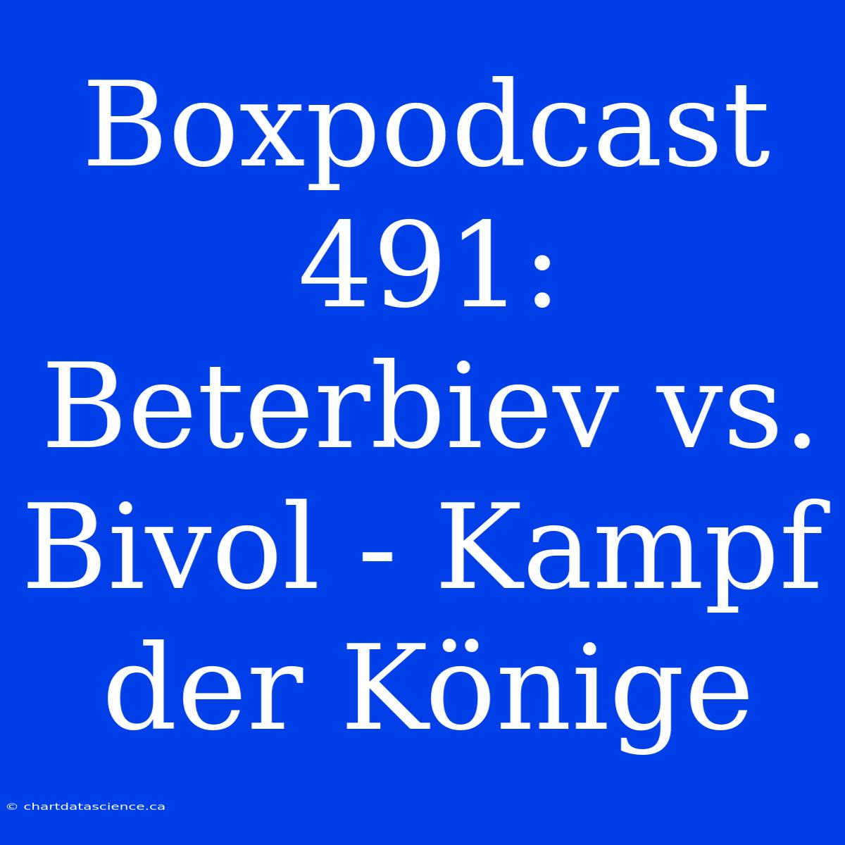 Boxpodcast 491: Beterbiev Vs. Bivol - Kampf Der Könige