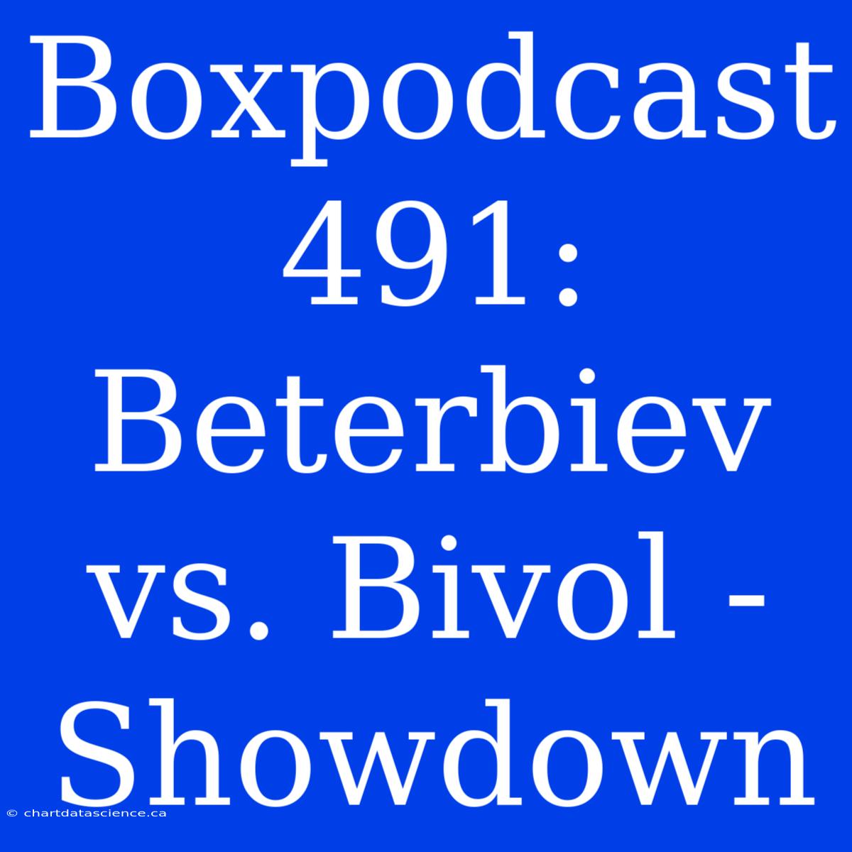 Boxpodcast 491: Beterbiev Vs. Bivol - Showdown