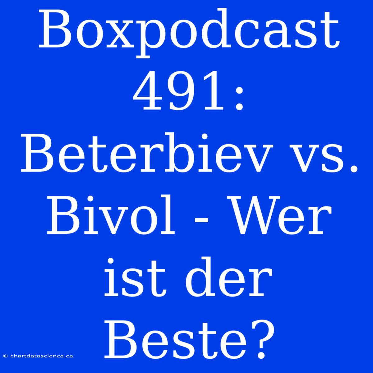 Boxpodcast 491: Beterbiev Vs. Bivol - Wer Ist Der Beste?