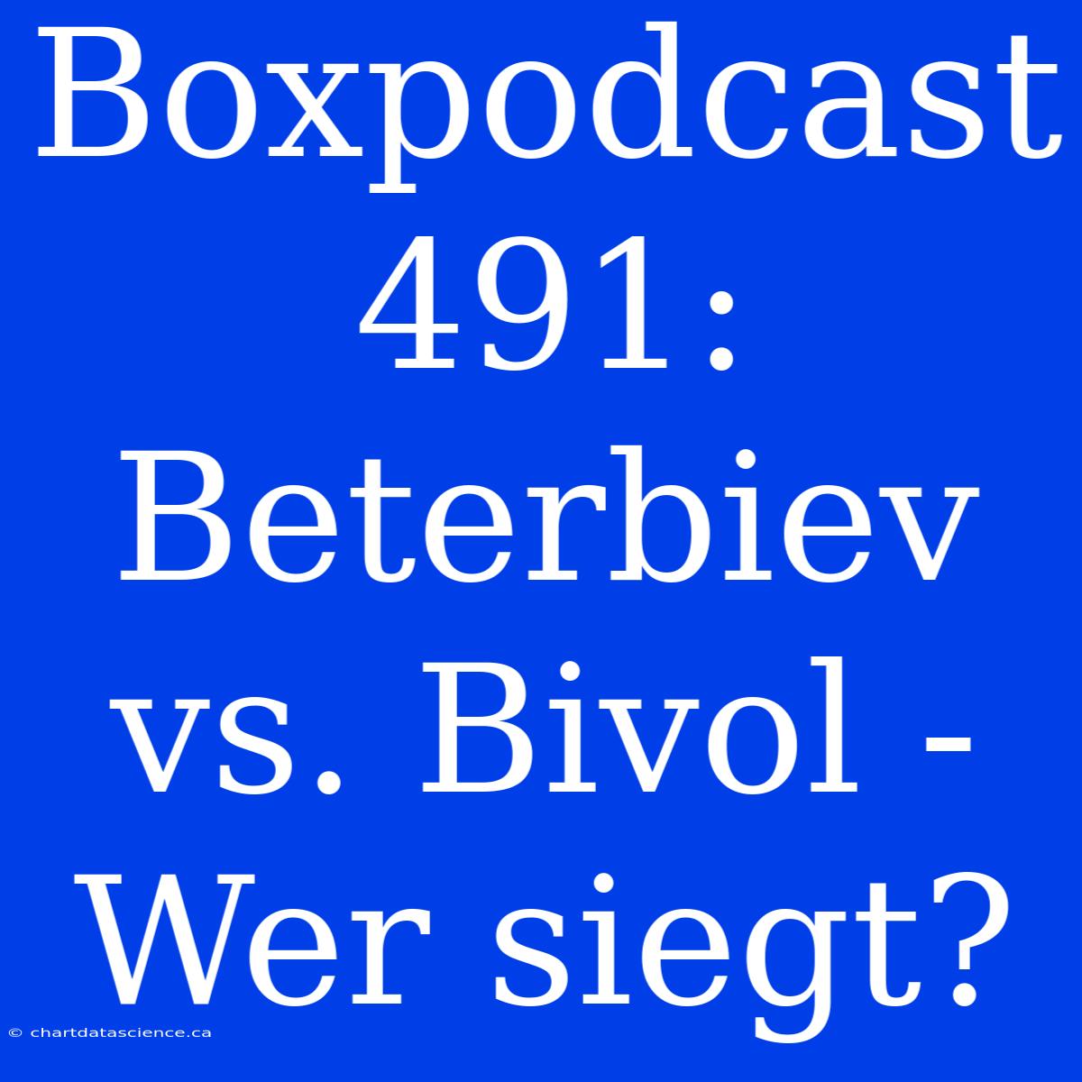 Boxpodcast 491: Beterbiev Vs. Bivol - Wer Siegt?