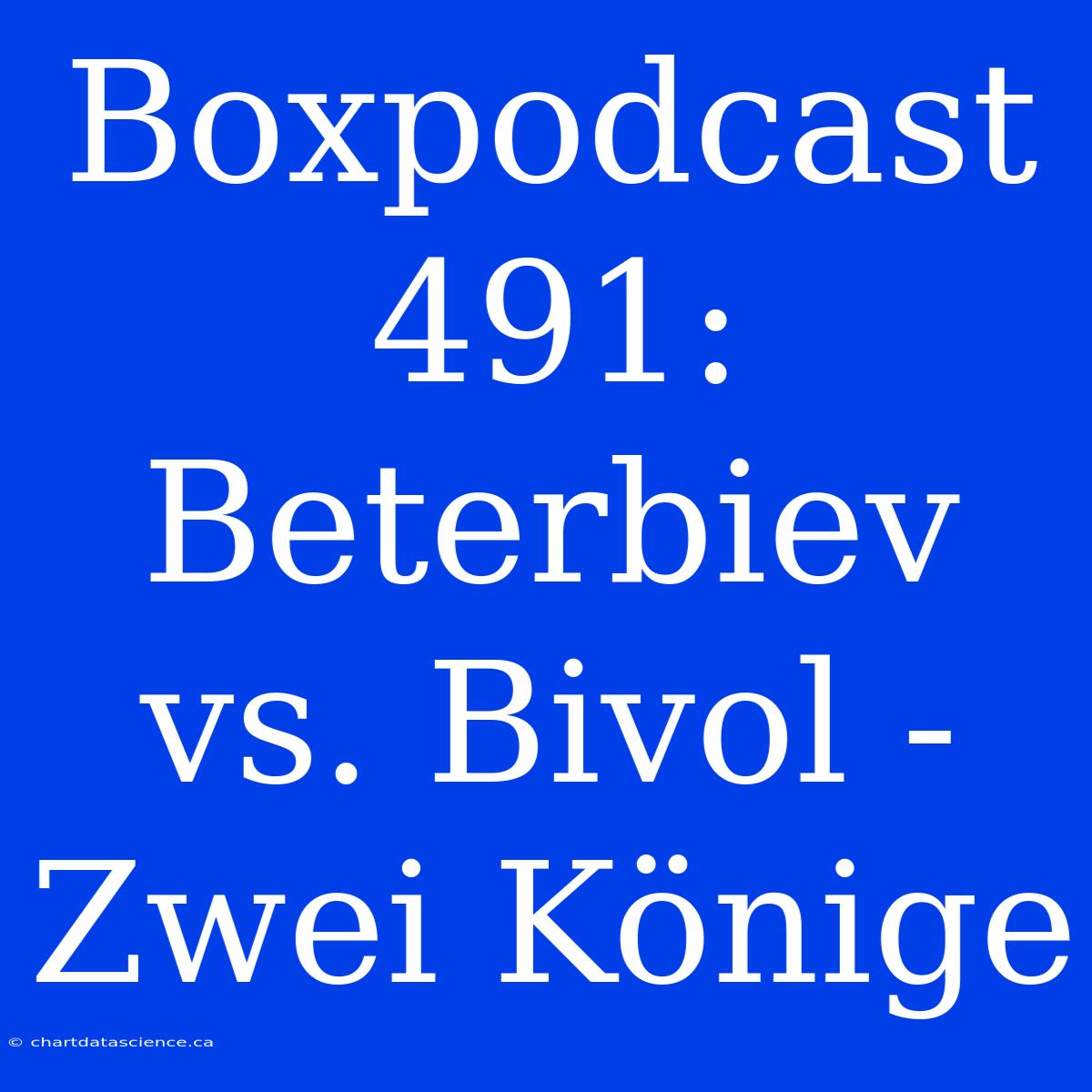 Boxpodcast 491: Beterbiev Vs. Bivol - Zwei Könige