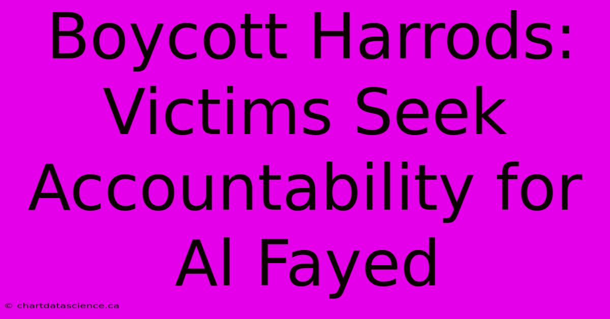 Boycott Harrods: Victims Seek Accountability For Al Fayed 