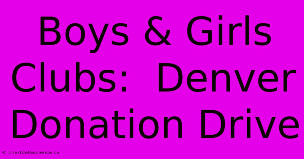 Boys & Girls Clubs:  Denver Donation Drive