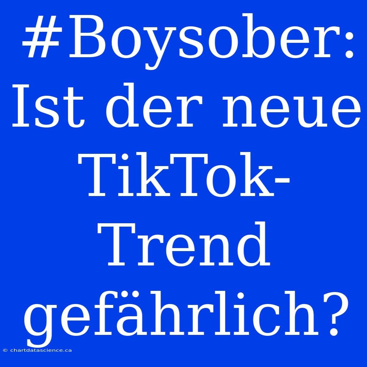 #Boysober: Ist Der Neue TikTok-Trend Gefährlich?