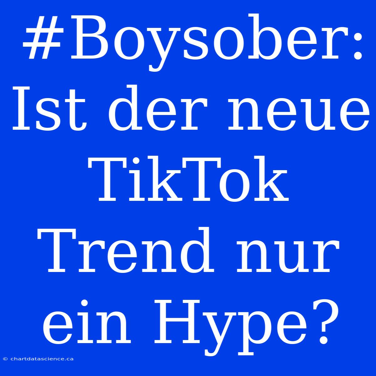 #Boysober: Ist Der Neue TikTok Trend Nur Ein Hype?