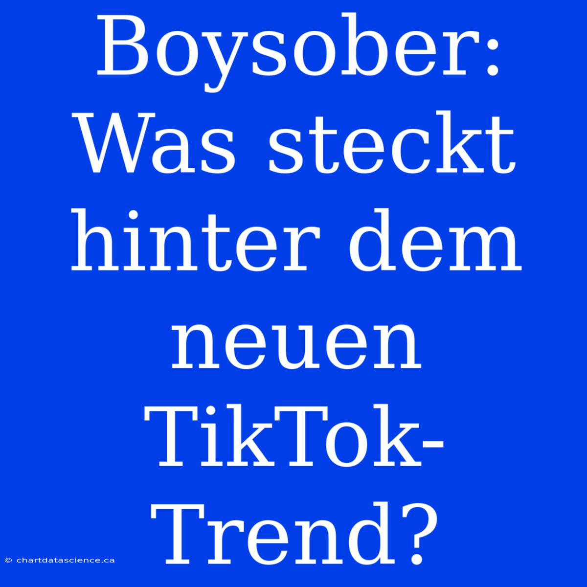 Boysober: Was Steckt Hinter Dem Neuen TikTok-Trend?