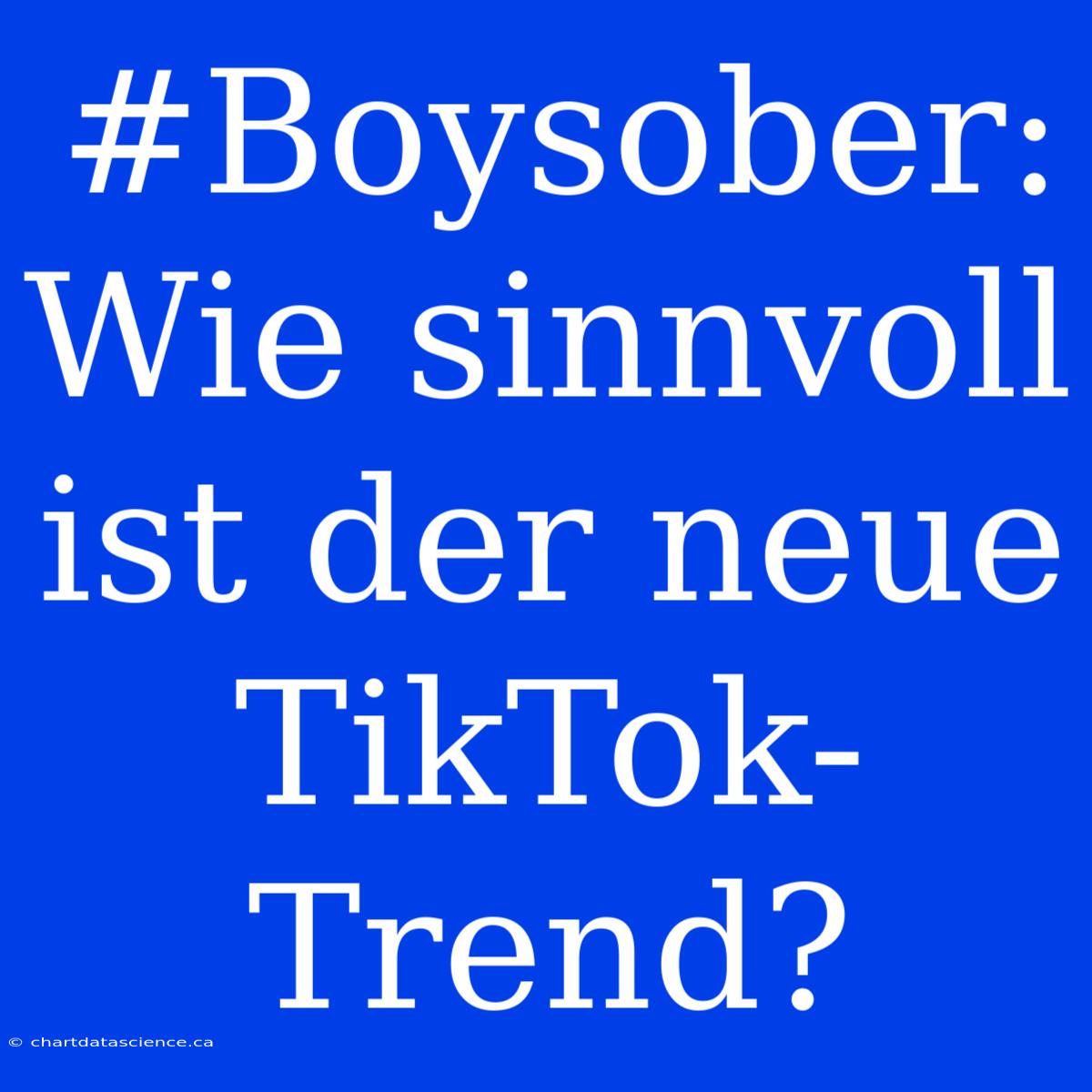 #Boysober: Wie Sinnvoll Ist Der Neue TikTok-Trend?