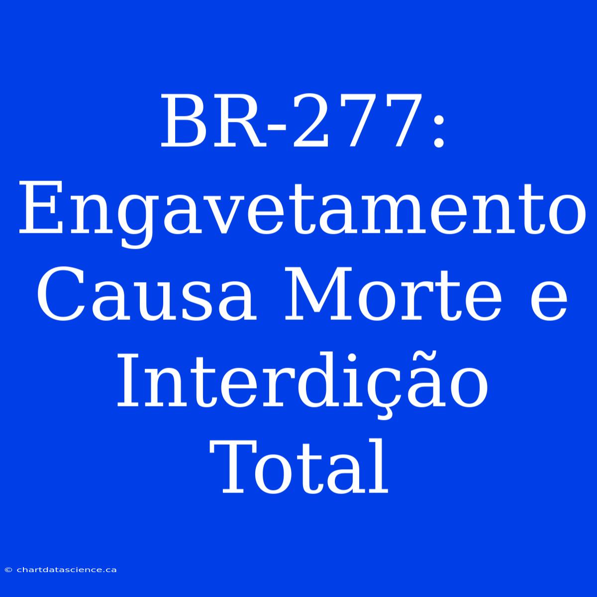 BR-277:  Engavetamento Causa Morte E Interdição Total