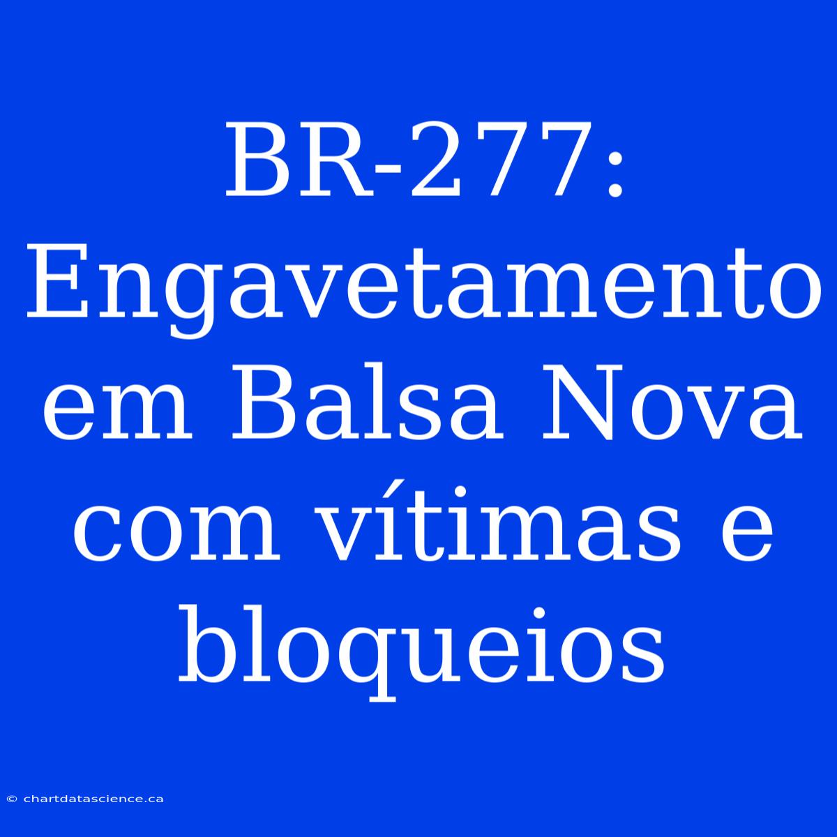 BR-277: Engavetamento Em Balsa Nova Com Vítimas E Bloqueios