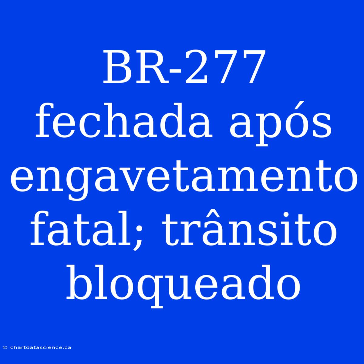 BR-277 Fechada Após Engavetamento Fatal; Trânsito Bloqueado