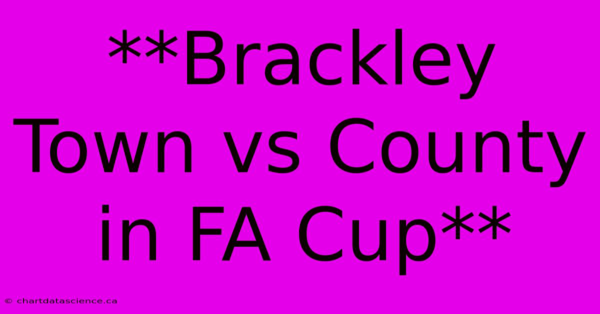 **Brackley Town Vs County In FA Cup**