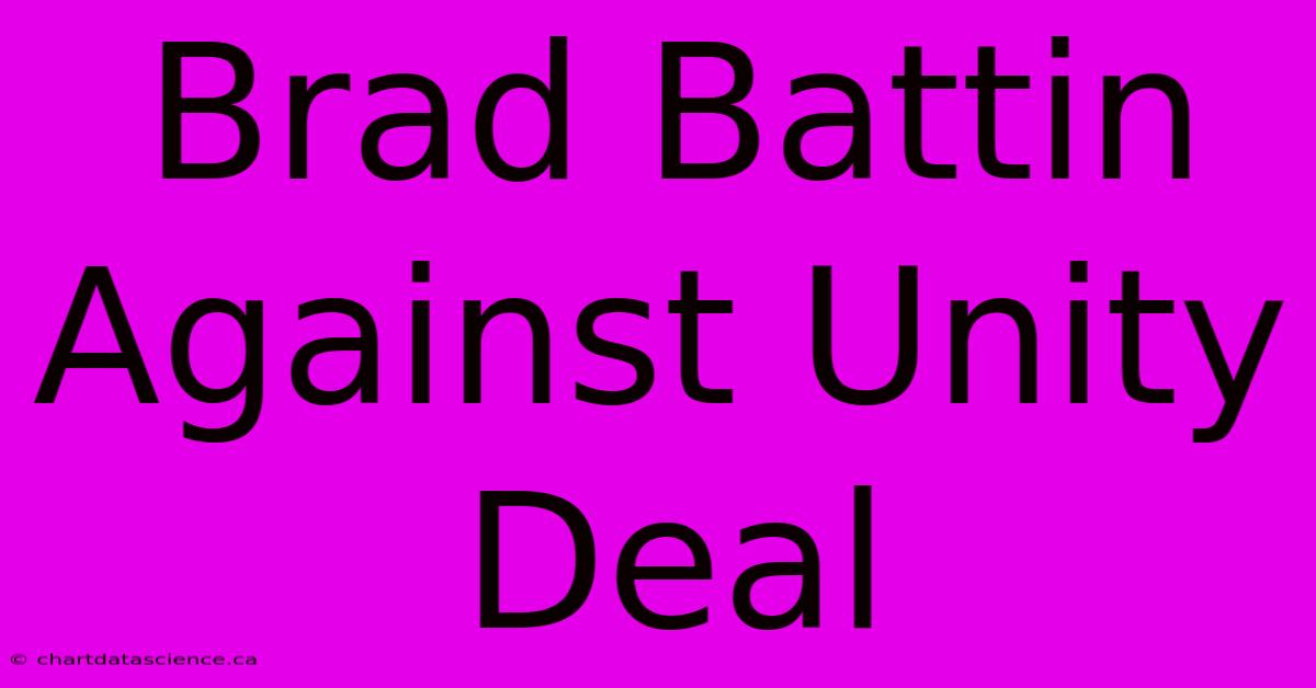 Brad Battin Against Unity Deal