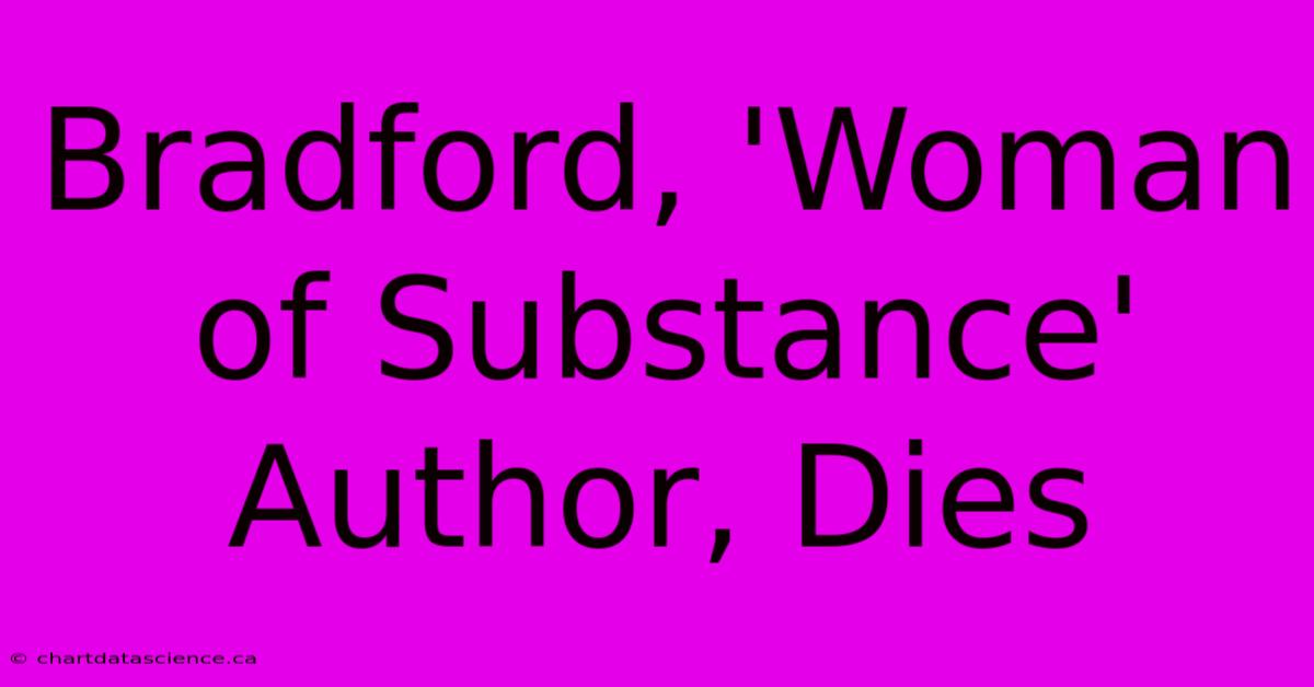 Bradford, 'Woman Of Substance' Author, Dies