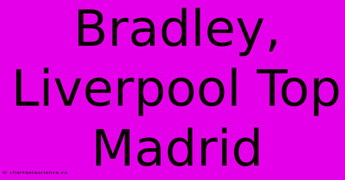 Bradley, Liverpool Top Madrid