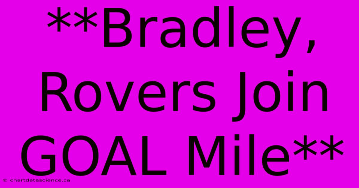 **Bradley, Rovers Join GOAL Mile**