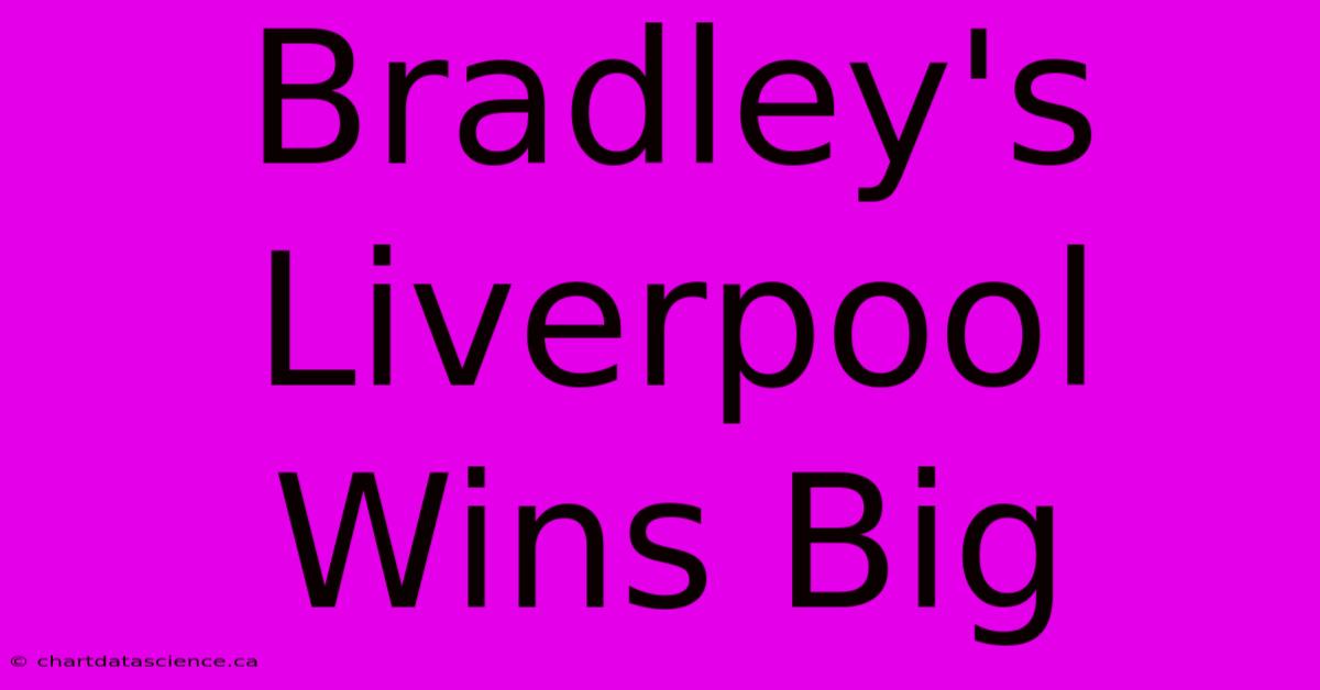 Bradley's Liverpool Wins Big