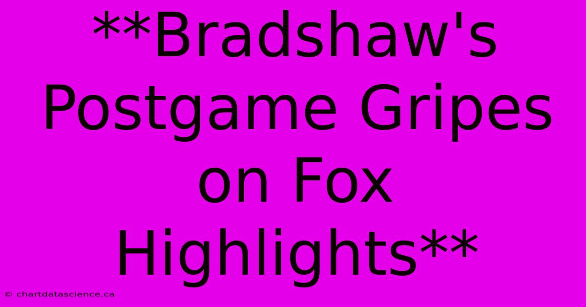 **Bradshaw's Postgame Gripes On Fox Highlights**