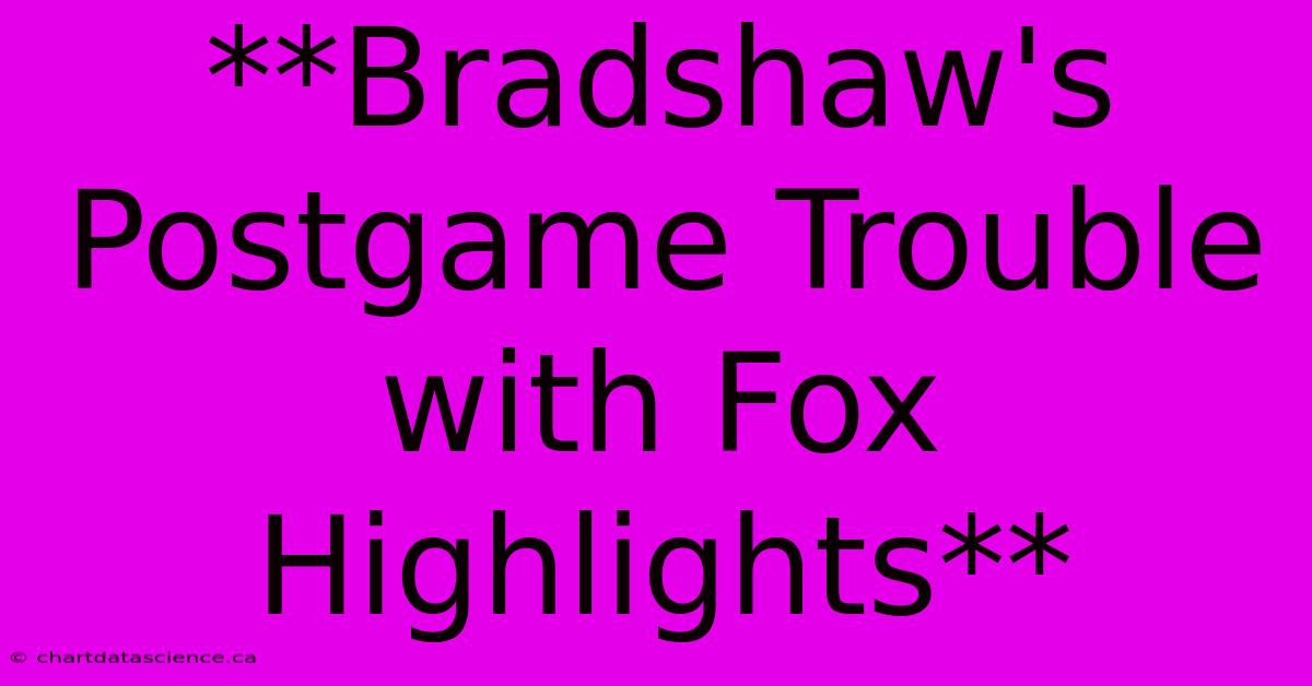 **Bradshaw's Postgame Trouble With Fox Highlights** 