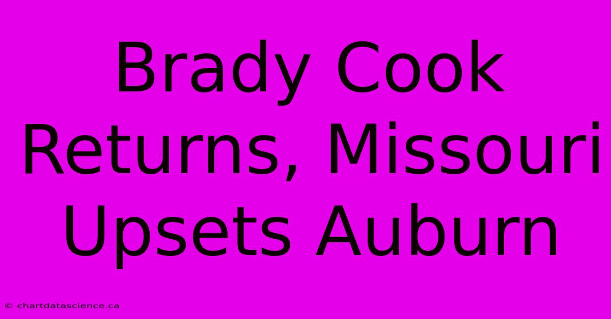 Brady Cook Returns, Missouri Upsets Auburn