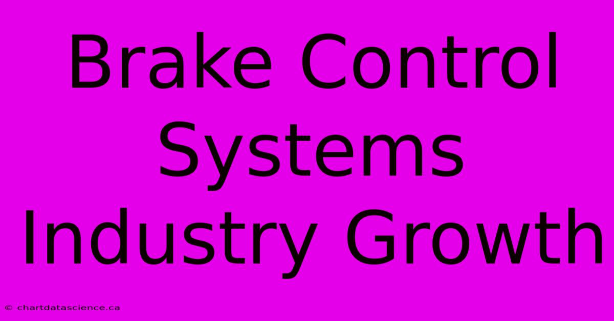 Brake Control Systems Industry Growth