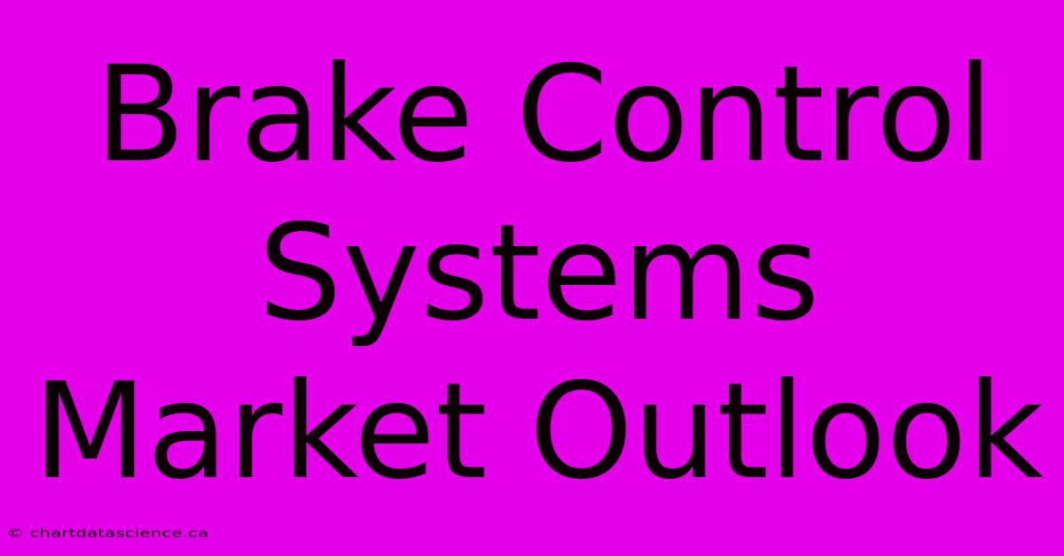 Brake Control Systems Market Outlook