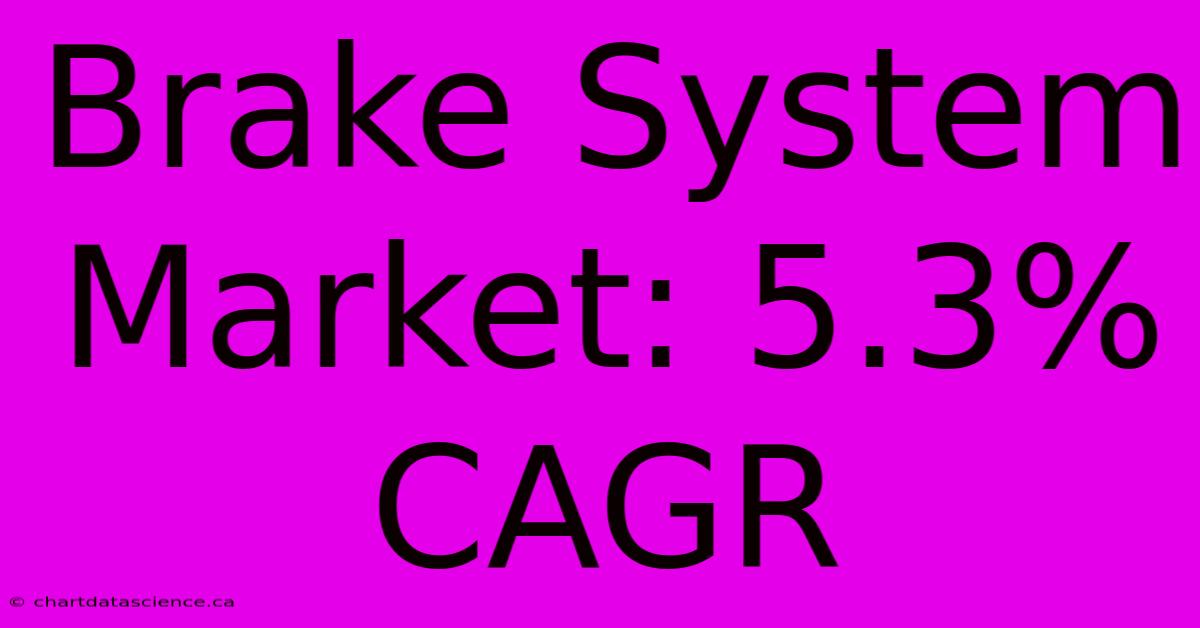 Brake System Market: 5.3% CAGR