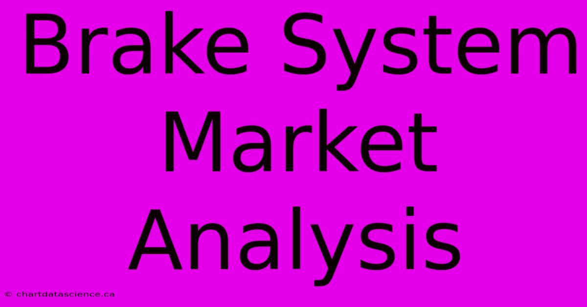 Brake System Market Analysis