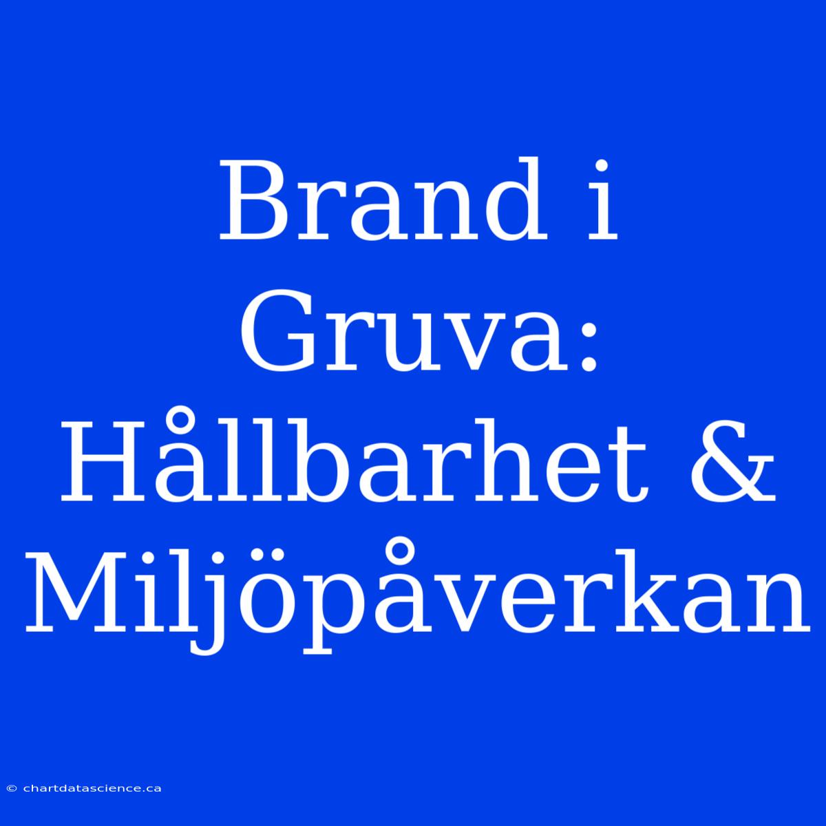 Brand I Gruva: Hållbarhet & Miljöpåverkan