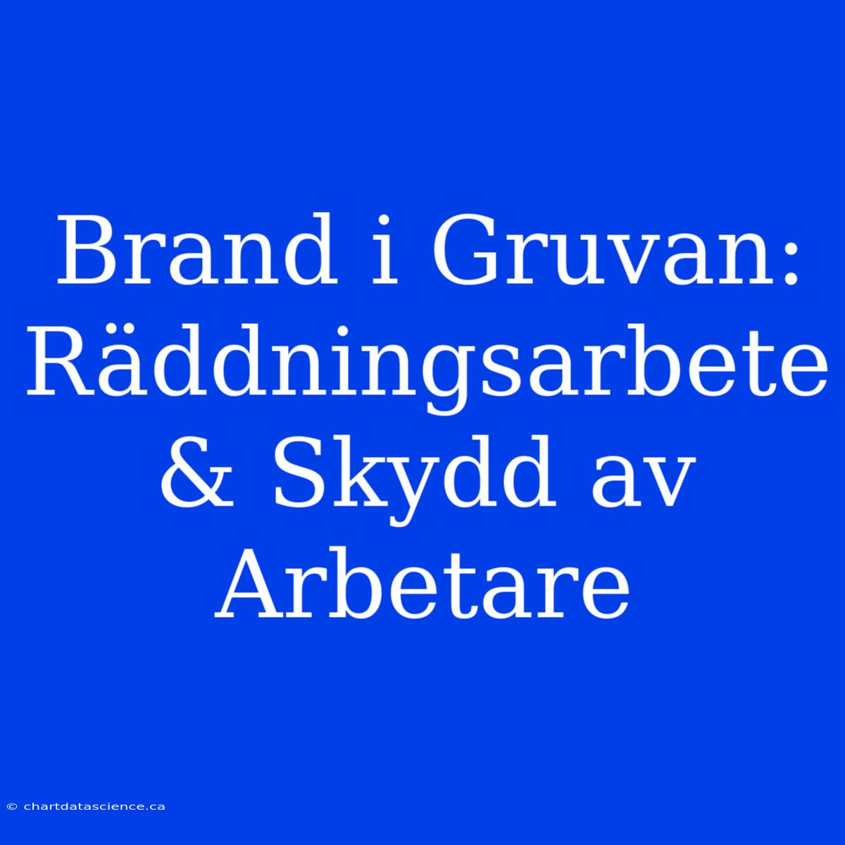 Brand I Gruvan: Räddningsarbete & Skydd Av Arbetare