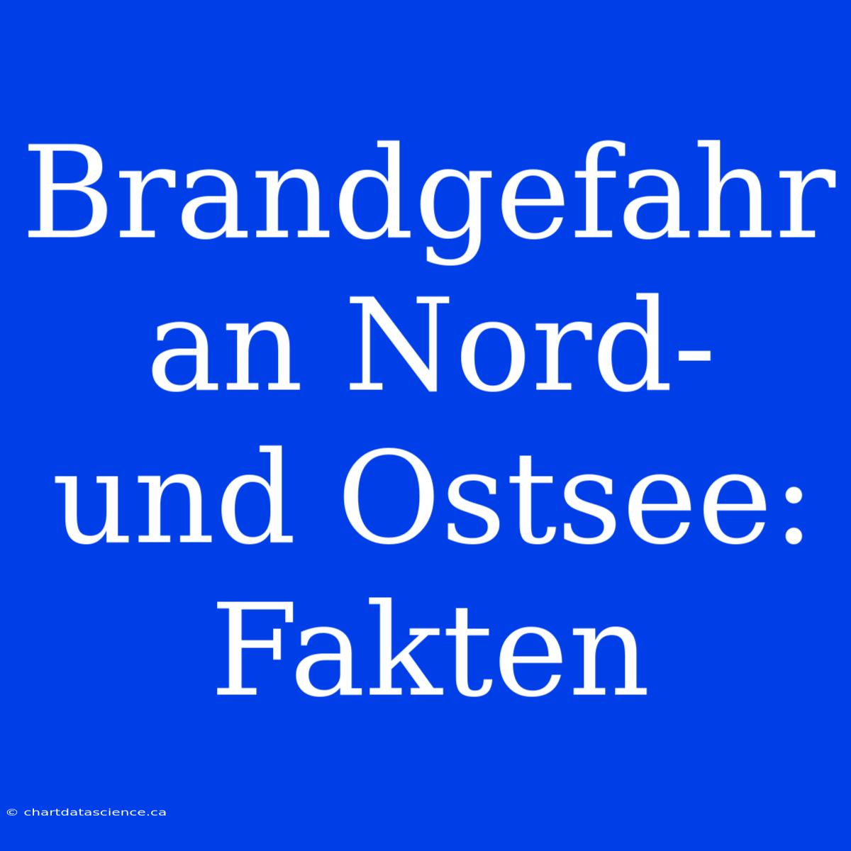 Brandgefahr An Nord- Und Ostsee: Fakten