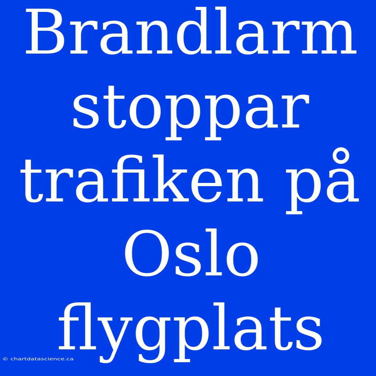 Brandlarm Stoppar Trafiken På Oslo Flygplats