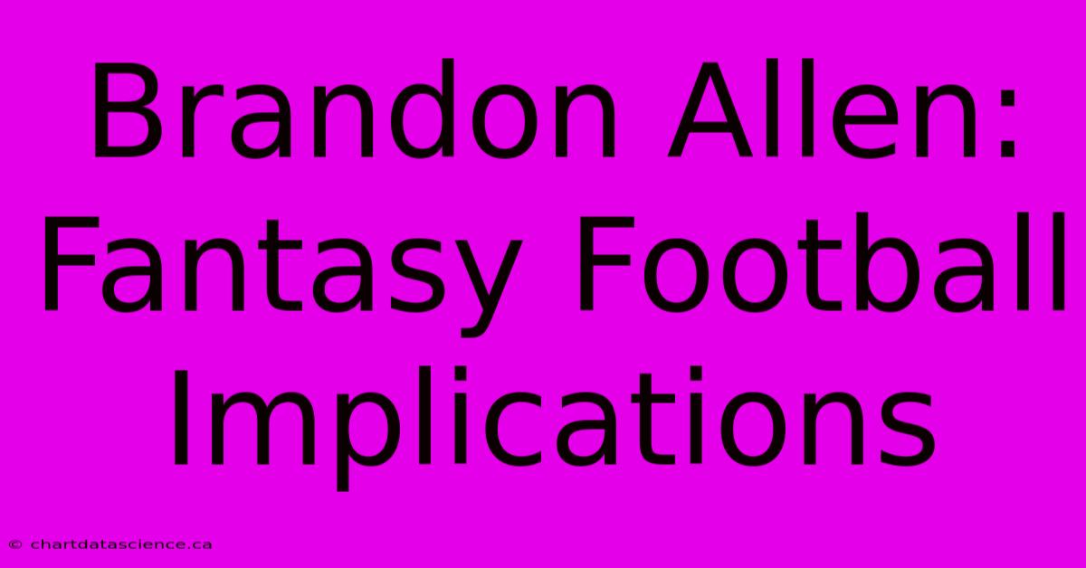 Brandon Allen: Fantasy Football Implications